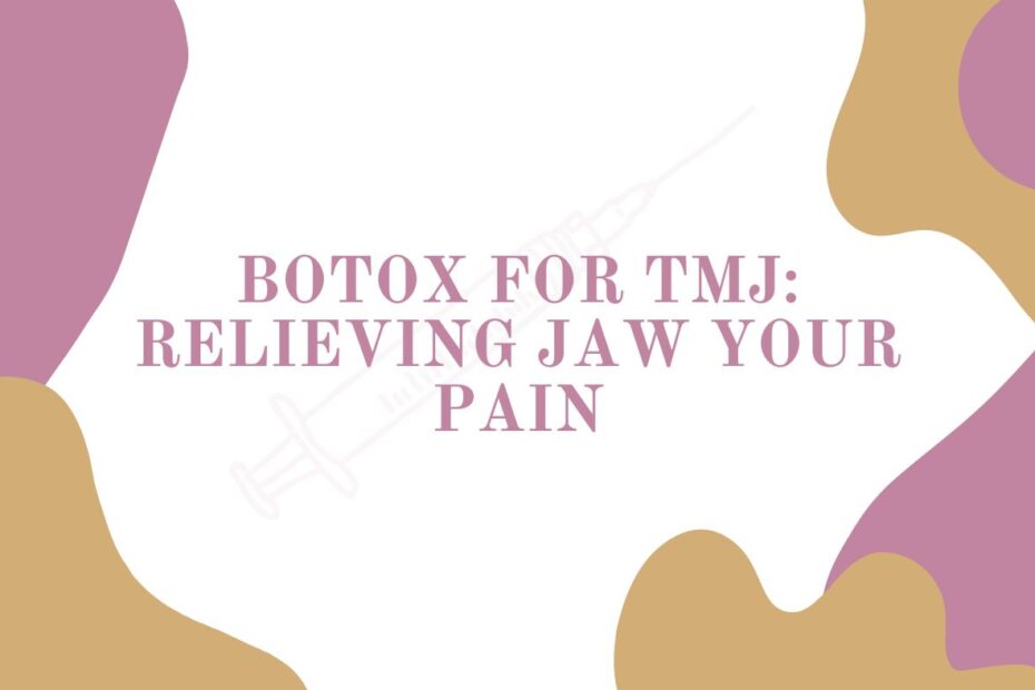 Botox for TMJ: Relieving Jaw Your Pain Blog Featured Image